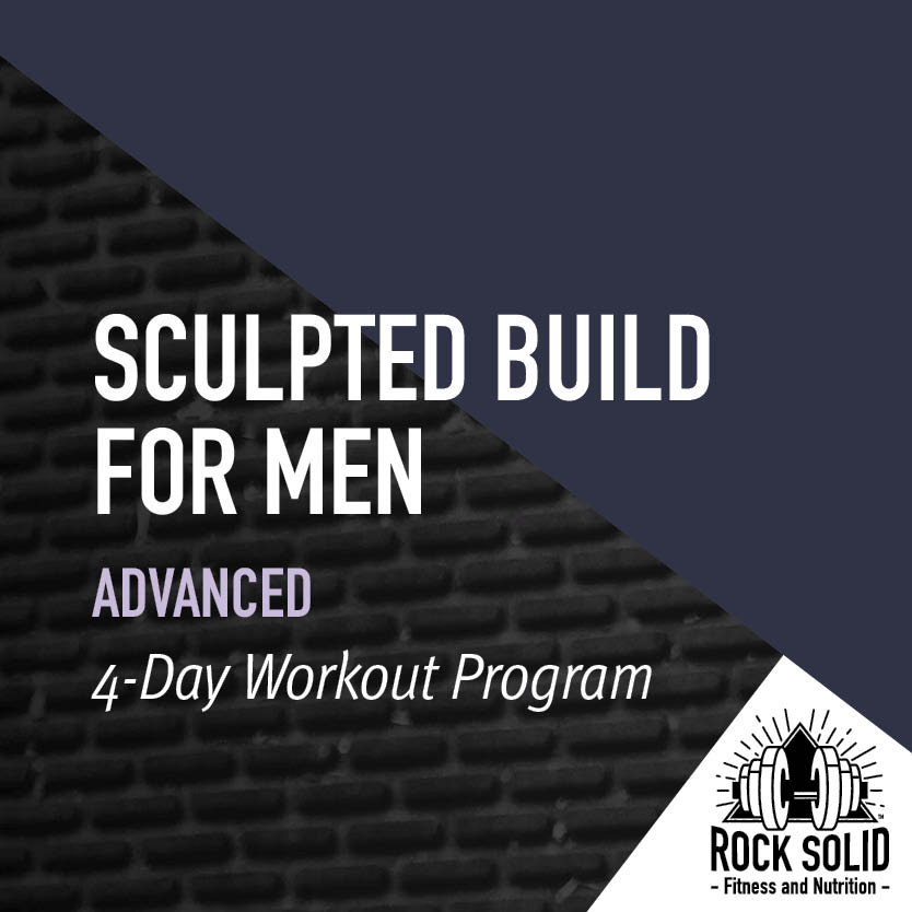 Sculpted Build For Men Advanced 3-Day Workout Program from Rock Solid Fitness and Nutrition
