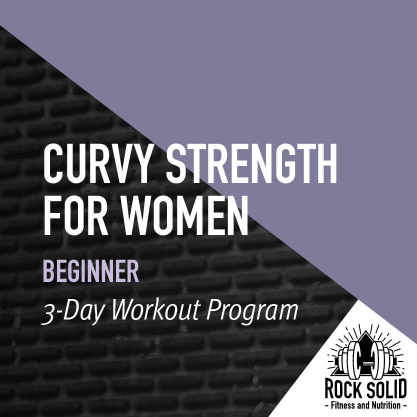 Curvy Strength for Women Beginner 3-Day Workout Program from Rock Solid Fitness and Nutrition