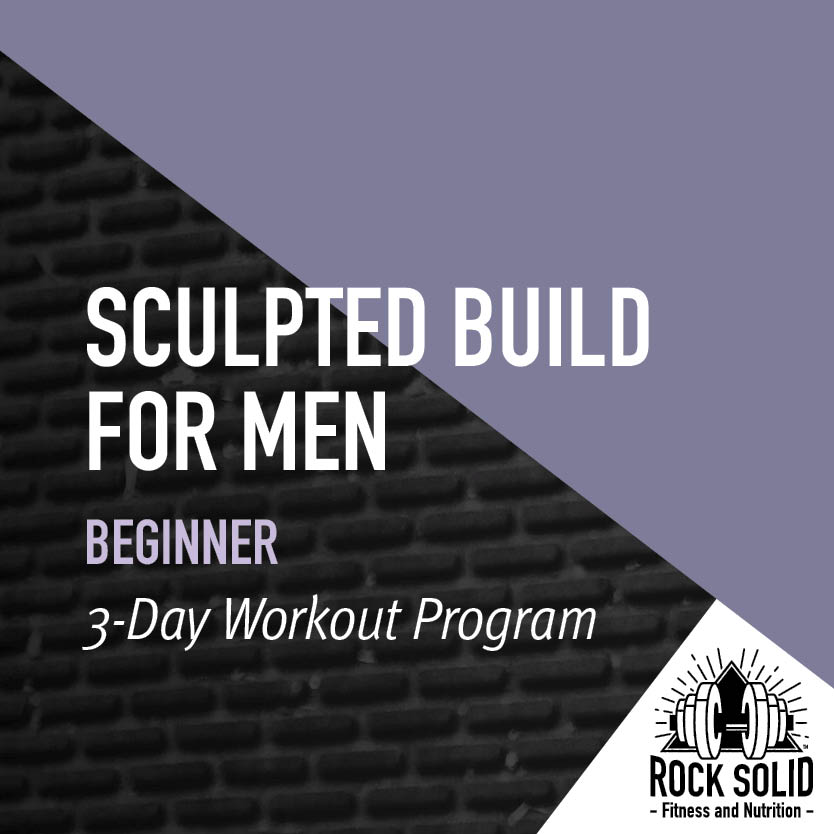Sculpted Build For Men Beginner 3-Day Workout Program from Rock Solid Fitness and Nutrition