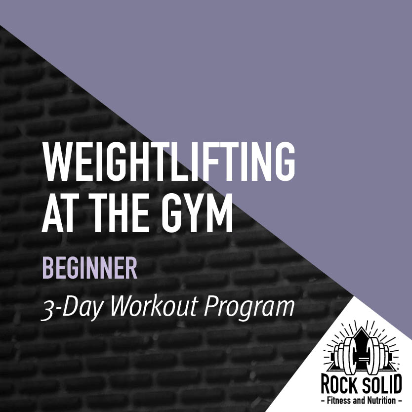Weightlifting at the Gym Beginner 3-Day Workout Program from Rock Solid Fitness and Nutrition